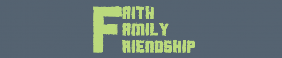 Faith, Family, & Friendship